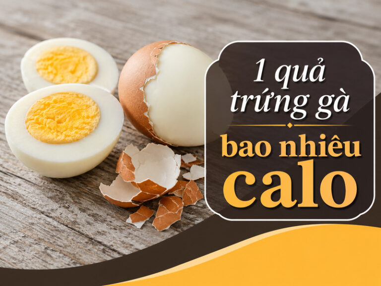 1 quả trứng gà bao nhiêu calo? Dinh dưỡng và cách ăn hợp lý